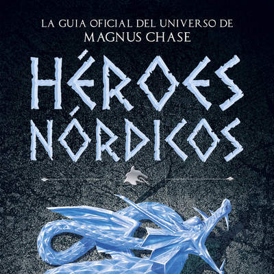 Héroes Nórdicos. La guía oficial del universo de Magnus Chase