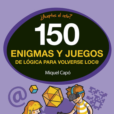 150 enigmas y juegos de lógica para volverse loco
