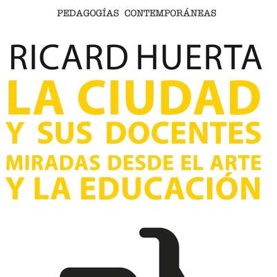 La ciudad y sus docentes. Miradas desde el arte y la educación