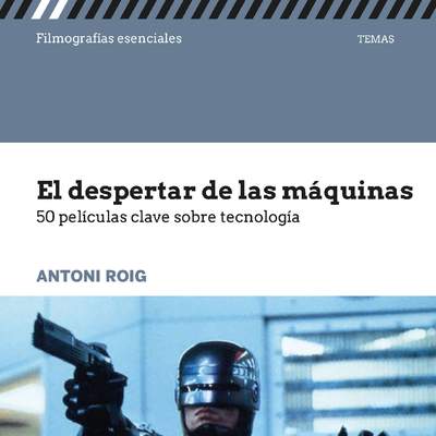 El despertar de las máquinas 50 películas clave sobre tecnología