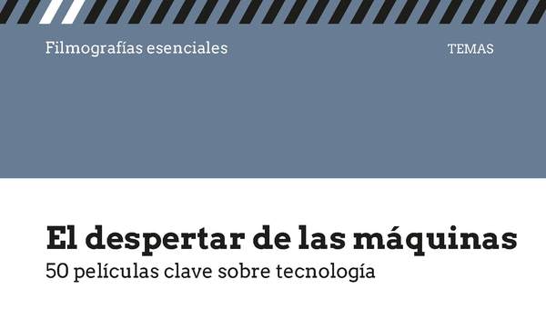 El despertar de las máquinas 50 películas clave sobre tecnología