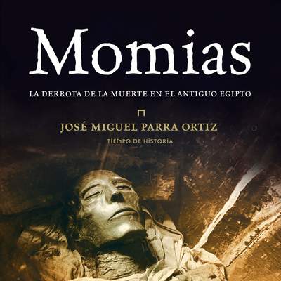 Momias. La derrota de la muerte en el Antiguo Egipto