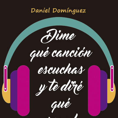 Dime qué canción escuchas y te diré qué esconde. Todo lo que no te han contado sobre la música que ha inspirado tu vida