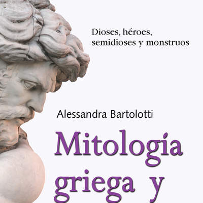 Mitología griega y romana. Un viaje fascinante por los símbolos y mitos de la cultura grecorromana