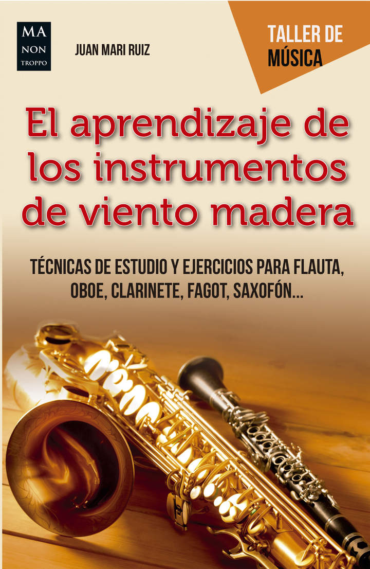El aprendizaje de los instrumentos de viento madera. Técnicas de estudio y ejercicios para flauta, oboe, clarinete, fagot, saxofón...