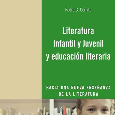 Literatura Infantil y Juvenil y educación literaria. Hacia una nueva enseñanza de la literatura