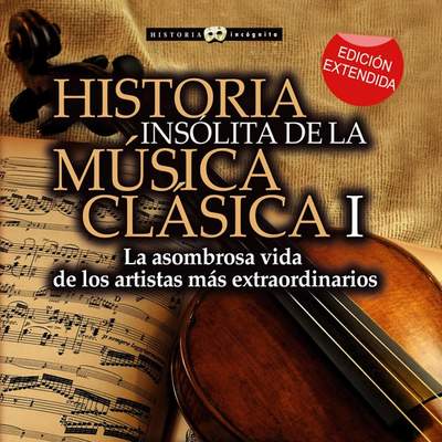 Historia insólita de la música clásica I