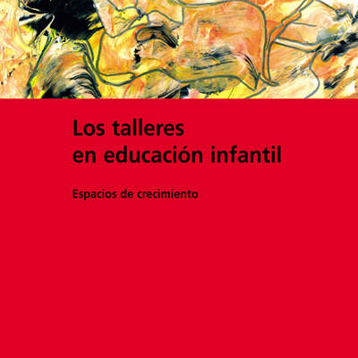 Los talleres en educación infantil. Espacios de crecimiento