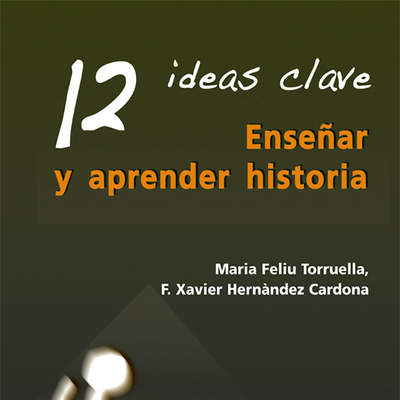 12 Ideas Clave. Enseñar y aprender historia