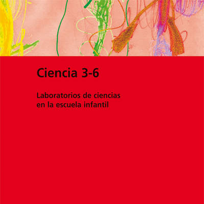 Ciencia 3-6. Laboratorios de ciencias en la escuela infantil