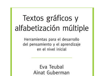 Textos gráficos y alfabetización múltiples. Herramientas para el desarrollo del pensamiento y el aprendizaje en el nivel inicial