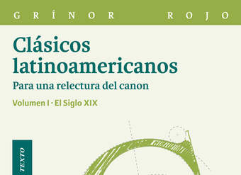 Clásicos latinoamericanos Vol. I Para una relectura del canon. El siglo XIX. Vol. I