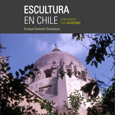 Escultura en Chile: otra mirada para su estudio