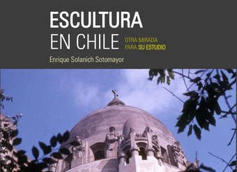 Escultura en Chile: otra mirada para su estudio