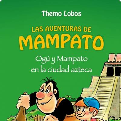 Ogu y Mampato en la ciudad azteca