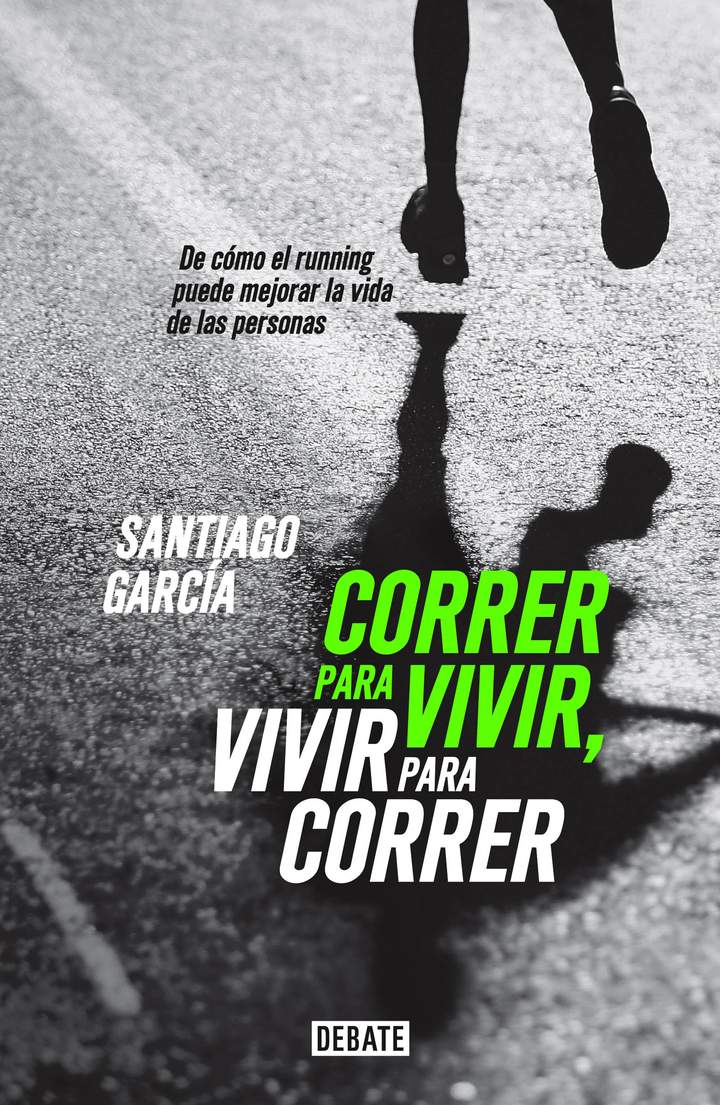 Correr para vivir, vivir para correr. De cómo el running puede mejorar la vida de las personas