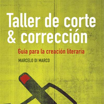 Taller de corte y corrección. Guía para la creación literaria