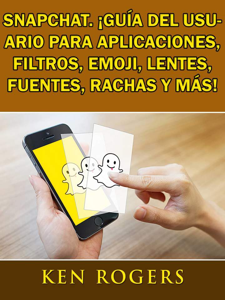 Snapchat. ¡Guía del usuario para aplicaciones, filtros, emoji, lentes, fuentes, rachas y más!