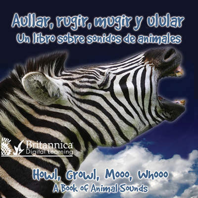 Aullar, rugir, mugir y ladrar: Un libro sobre sonidos de animales (Howl, Growl, Mooo, Whooo, A Book of Animals Sounds)