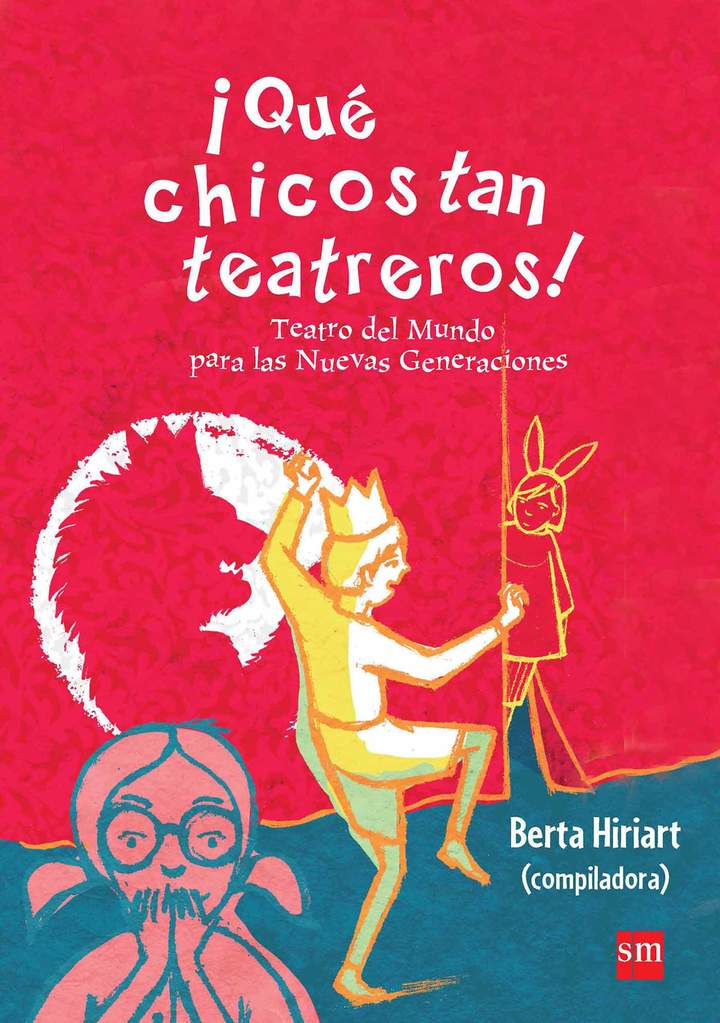 ¡Qué chicos tan teatreros! Vol.3 Teatro del Mundo para las Nuevas Generaciones