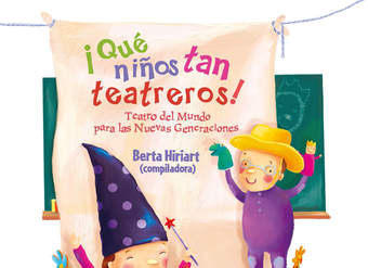 ¡Qué niños tan teatreros! (Vol.1) Teatro del Mundo para las Nuevas Generaciones