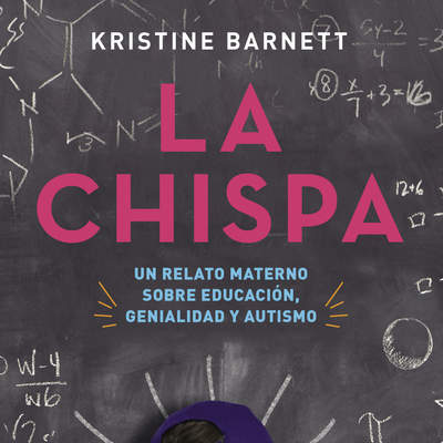 La chispa. Un relato materno sobre educación, genialidad y autismo