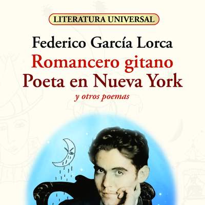 Romancero gitano. Poeta en Nueva York y otros poemas