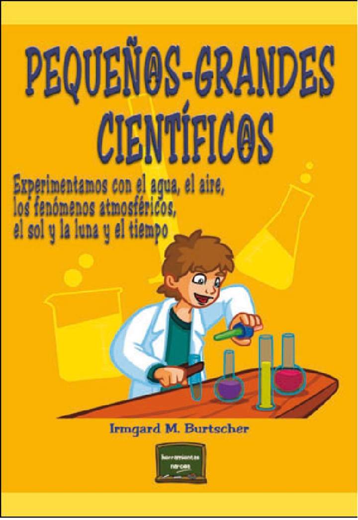 Pequeños-grandes científicos. Experimentos con el agua, el aire, los fenomenos atmosféricos, el sol, la luna y el tiempo