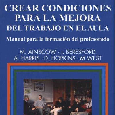 Crear condiciones para la mejora del trabajo en el aula. Manual para la formación del profesorado