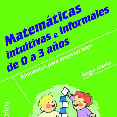 Matemáticas intuitivas e informales de 0 a 3 años. Elementos para empezar bien