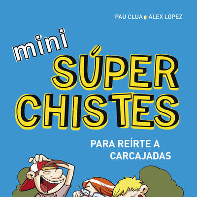 Mini súperchistes ¡para reírte a carcajadas! (Mini Súperchistes 1)