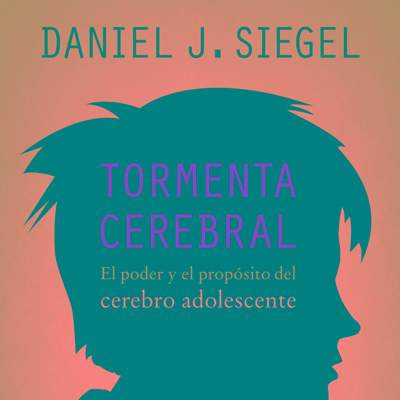 Tormenta cerebral. El poder y el propósito del cerebro adolescente