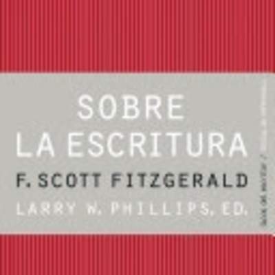 Sobre la escritura. Scott Fitzgerald