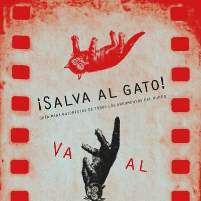 ¡Salva al gato! Va al cine. Guía para guionistas de todos los argumentos del mundo