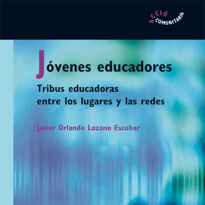 Jóvenes educadores. Tribus educadoras entre los lugares y las redes