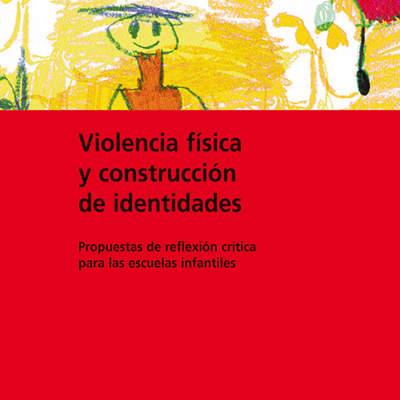 Violencia física y construcción de identidades. Propuesta de reflexión crítica para las escuelas infantiles