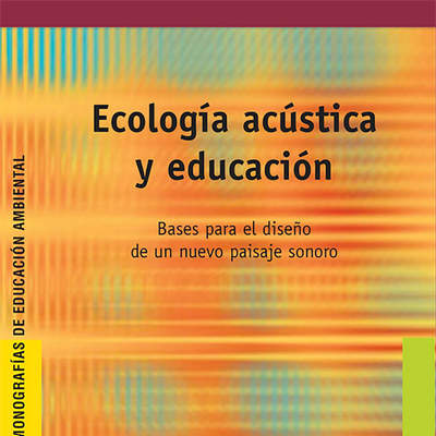 Ecología acústica y educación. Bases para el diseño de un nuevo paisaje sonoro