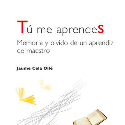 Tú me aprendes. Memoria y olvido de un aprendiz de maestro