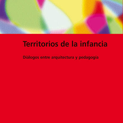 Territorios de la infancia. Diálogos entre arquitectura y pedagogía