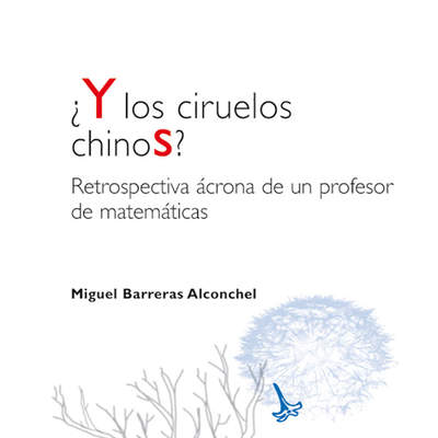 ¿Y los ciruelos chinos?. Restrospectiva ácrona de un profesor de matemáticas