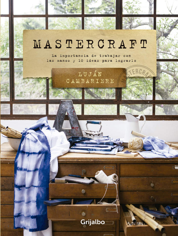 Mastercraft. La importancia de trabajar con las manos y 10 ideas para lograrlo