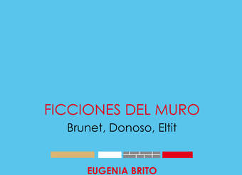 Ficciones del muro Brunet, Donoso, Eltit