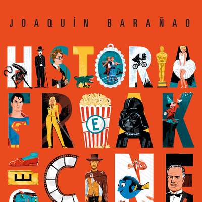 Historia freak del Cine. Volumen II. Un relato sobre el cine, desde Lawrence de Arabia hasta Netflix, a través de 298 curiosidades