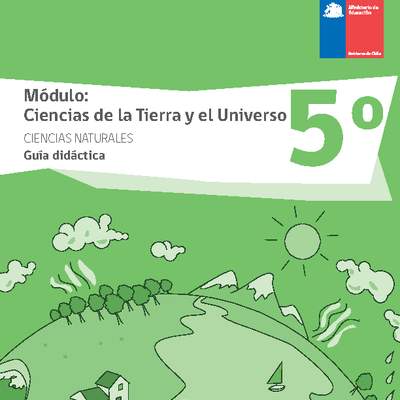 Guía didáctica: Ciencias de la Tierra y el Universo, Ciencias Naturales 5° básico. Guía didáctica: Ciencias de la Tierra y el Universo, Ciencias Naturales 5° básico.