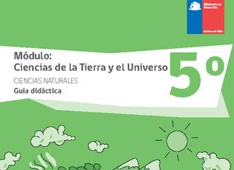 Guía didáctica: Ciencias de la Tierra y el Universo, Ciencias Naturales 5° básico.