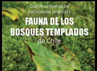 Guía de campo de los vertebrados terrestres. Fauna de los bosques templados de Chile