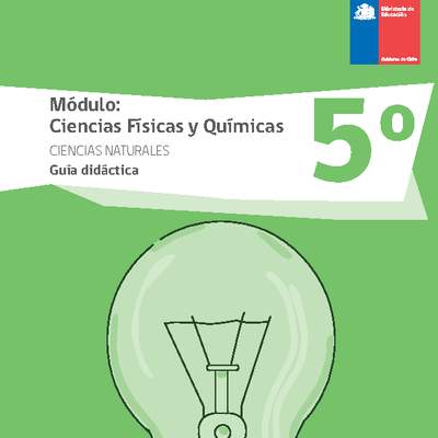 Guía didáctica: Ciencias físicas y químicas, Ciencias Naturales 5° básico. Guía didáctica: Ciencias físicas y químicas, Ciencias Naturales 5° básico.