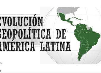 Evolución Geopolítica de América Latina