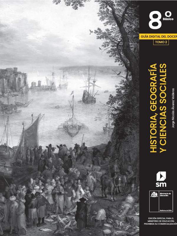 Historia, Geografía y Ciencias Sociales 8° Básico, SM. Guía didáctica del docente Tomo 2
