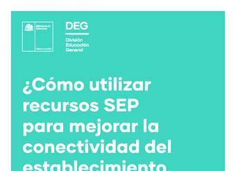 ¿Cómo utilizar recursos SEP para mejorar la conectividad del establecimiento, de los docentes y/o estudiantes?